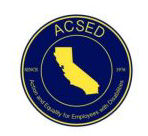 This is a picture of the ACSED logo. It consists of two concentric circles. The inner circle contains an image of the State of California. Around the larger circle are the words “ACSED: Action and Equality for Employees with Disabilities since 1976.